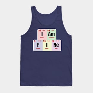 I am Fine  Design with Chemistry Science  Periodic table Elements  for Science and Chemistry students Tank Top